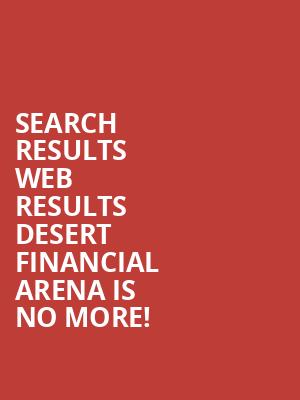 Search Results Web results Desert Financial Arena is no more